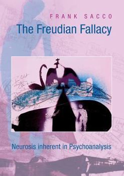 Paperback The Freudian Fallacy: Neurosis inherent in Psychoanalysis Book