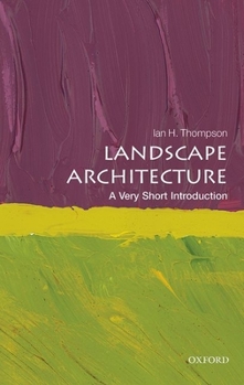 Landscape Architecture: A Very Short Introduction - Book #387 of the Very Short Introductions