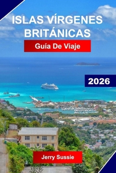 ISLAS VÍRGENES BRITÁNICAS GUÍA DE VIAJE 2026: Explora el Caribe con playas prístinas, rutas de vela, saltar de isla en isla y aguas turquesas (Spanish Edition)