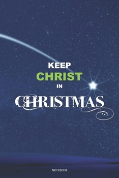 Keep Christ in CHRISTMAS Notebook: A 6x9 College Ruled Lined Thanksgiving Gift Journal