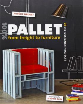 Paperback 100% Pallet: From Freight to Furniture: 21 DIY Designer Projects Book