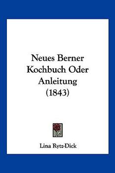 Paperback Neues Berner Kochbuch Oder Anleitung (1843) [German] Book