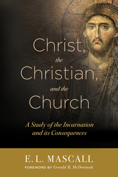 Paperback Christ, the Christian, and the Church: A Study of the Incarnation and Its Consequences Book