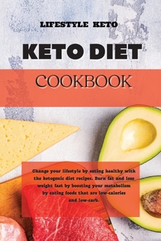 Paperback Keto Diet Cookbook: Change your lifestyle by eating healthy with the ketogenic diet recipes. Burn fat and lose weight fast by boosting you Book