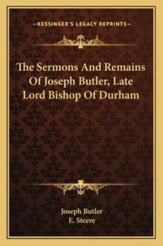 Paperback The Sermons And Remains Of Joseph Butler, Late Lord Bishop Of Durham Book