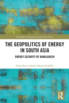 Paperback The Geopolitics of Energy in South Asia: Energy Security of Bangladesh Book