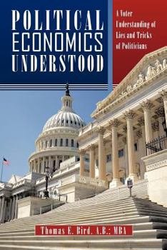 Paperback Political Economics Understood: A Voter Understanding of Lies and Tricks of Politicians Book