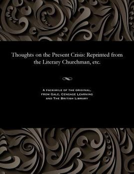 Thoughts on the Present Crisis: Reprinted from the Literary Churchman, Etc.