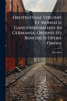Paperback Hrotsuithae Virginis Et Monialis Gandersheimensis In Germania, Ordinis Sti Benedicti Opera Omnia Book