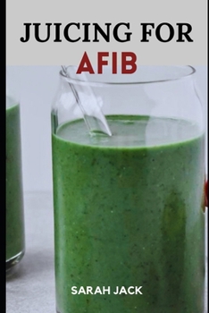Paperback Juicing for Afib: Revitalize Your Heart Health with Nutrient-Packed Juices and Lifestyle Tips Book