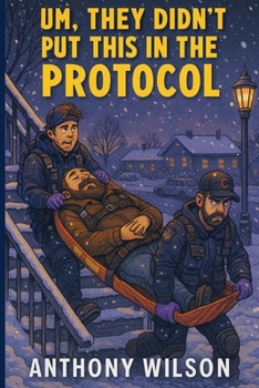 Paperback Um, They Didn't Put This in the Protocol: A collection of raw, hilarious, and brutal EMS stories Book