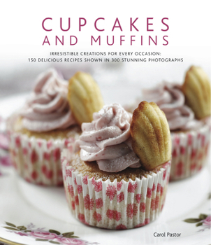 Hardcover Cupcakes and Muffins: Irresistible Creations for Every Occasion: 150 Delicious Recipes Shown in 300 Stunning Photographs Book