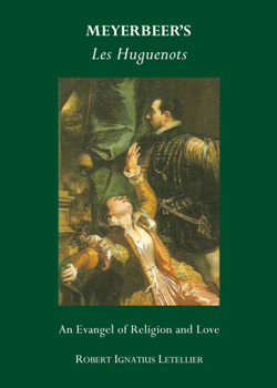 Meyerbeer� (Tm)S Les Huguenots: An Evangel of Religion and Love