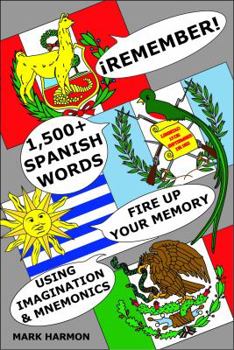 Hardcover Remember 1,500+ Spanish Words: Fire Up Your Memory Using Imagination and Mnemonics to Learn New Spanish Vocabulary Book