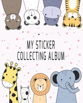 Paperback My Sticker Collecting Album: Awesome Cartoon Animals Blank Book Collection, to put stickers in - Drawing, Sketching, Doodling for Girls, Boys, Todd Book