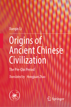 Origins of Ancient Chinese Civilization: The Pre-Qin Period