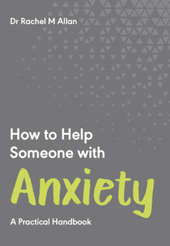 Paperback How to Help Someone with Anxiety: A Practical Handbook Book