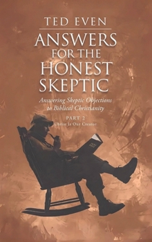 Hardcover Answers for the Honest Skeptic Part 2: Christ Is Our Creator: Answering Skeptic Objections to Biblical Christianity Book