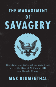 Paperback The Management of Savagery: How America's National Security State Fueled the Rise of Al Qaeda, Isis, and Donald Trump Book