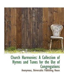 Paperback Church Harmonies: A Collection of Hymns and Tunes for the Use of Congregations Book