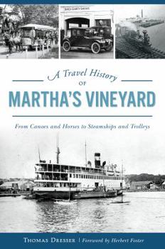 Paperback A Travel History of Martha's Vineyard: From Canoes and Horses to Steamships and Trolleys Book
