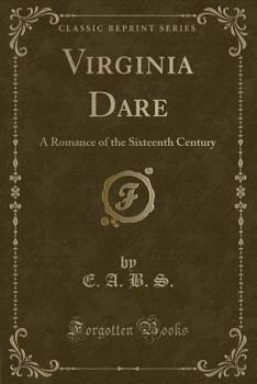 Paperback Virginia Dare: A Romance of the Sixteenth Century (Classic Reprint) Book