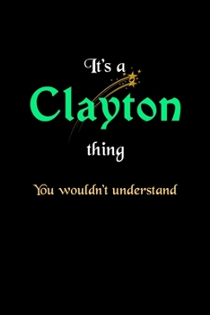 It's A Clayton Thing, You Wouldn't Understand: Personalized Notebook Journal With Name Blank Lined Customized Diary Logbook Gifts