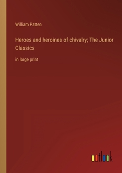 Paperback Heroes and heroines of chivalry; The Junior Classics: in large print Book