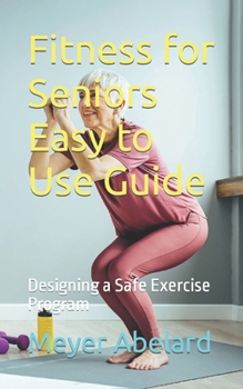 Paperback Fitness for Seniors Easy to Use Guide: Designing a Safe Exercise Program Book