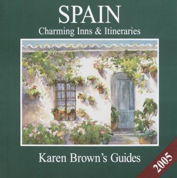 Paperback Karen Brown's Spain 2005: Charming Inns & Itineraries (Karen Brown's Spain Charming Inns & Itineraries) Book