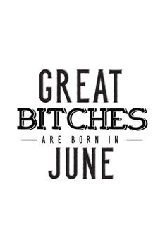 Paperback Great Bitches Are Born In June: Notebook Gift for Women, Funny & Unique Blank Lined Journal to Write In Book