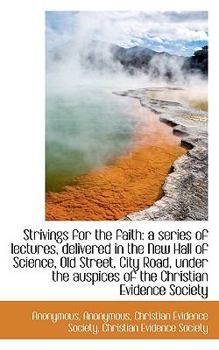 Paperback Strivings for the Faith: A Series of Lectures, Delivered in the New Hall of Science, Old Street, Cit Book