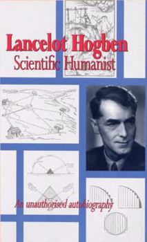 Hardcover Lancelot Hogben: Scientific Humanist: An Unauthorized Autobiography Book