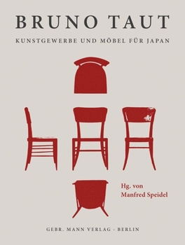 Bruno Taut. Kunstgewerbe Und Mobel Fur Japan: Entwurfe - Produktion - Konzeption