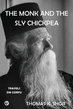 Paperback The Monk and the Sly Chickpea: Travels on Corfu Book