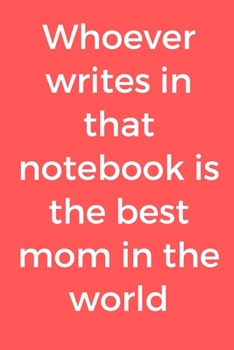 Paperback Whoever writes in that notebook is the best mom in the world Book