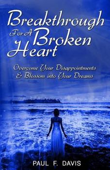 Paperback Breakthrough For A Broken Heart: Overcome Your Disappointments and Blossom Into Your Dreams Book