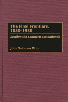 Hardcover The Final Frontiers, 1880-1930: Settling the Southern Bottomlands Book