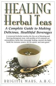 Hardcover Healing Herbal Teas: A Complete Guide to Making Delicious, Healthful Beverages Book