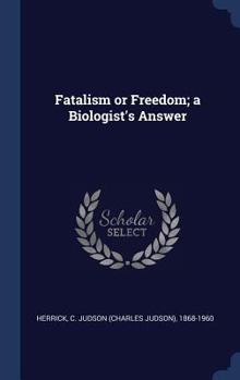 Hardcover Fatalism or Freedom; a Biologist's Answer Book