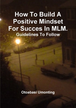 Paperback How To Build A Positive Mindset For Success In MLM- Guidelines To Follow. Book