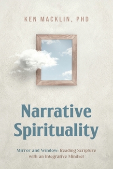 Paperback Narrative Spirituality: Mirror and Window: Reading Scripture with an Integrative Mindset. Book