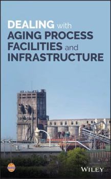 Hardcover Dealing with Aging Process Facilities and Infrastructure Book