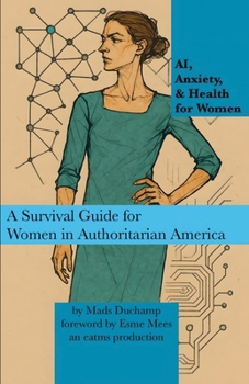 AI, Anxiety, & Health for Women: A Survival Guide for Women in Authoritarian America (Machine Learning)