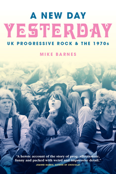 Paperback A New Day Yesterday: UK Progressive Rock & the 1970s Book