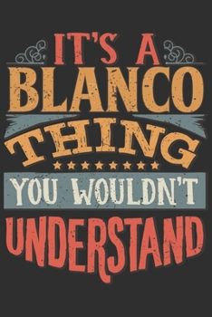 It's A Blanco Thing You Wouldn't Understand: Want To Create An Emotional Moment For A Blanco Family Member ? Show The Blanco's You Care With This ... Surname Planner Calendar Notebook Journal