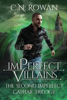imPerfect Villains: The Second imPerfect Cathar Trilogy Omnibus - An Urban Fantasy Collection (The Imperfect Cathar Omnibuses)