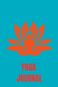 Paperback Yoga Journal: Notebook To Keep Track of All Your Yoga Workouts for Anyone! Yoga for Women, Yoga for Kids or Yoga for Beginners as we Book