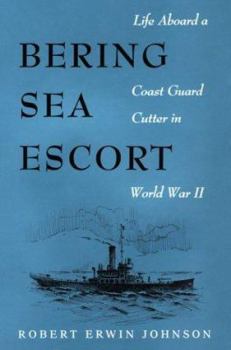 Hardcover Bering Sea Escort: Life Aboard a Coast Guard Cutter in World War II Book