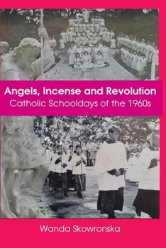 Paperback Angels, Incense and Revolution: Catholic Schooldays of the 1960s Book